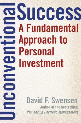 Unconventional Success: A Fundamental Approach to Personal Investment - David F. Swensen - cover