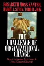 Challenge of Organizational Change: How Companies Experience It And Leaders Guide It