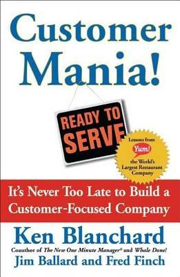 Customer Mania!: It's Never Too Late to Build a Customer-Focused Company - Kenneth Blanchard - cover
