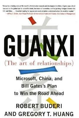 Guanxi (the Art of Relationships): Microsoft, China, and Bill Gates's Plan to Win the Road Ahead - Buderi/Huang - cover