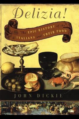 The Delizia!: The Epic History of the Italians and Their Food - John Dickie - cover