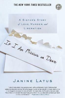 If I Am Missing or Dead: A Sister's Story of Love, Murder, and Liberation - Janine Latus - cover