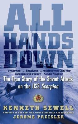 All Hands Down: The True Story of the Soviet Attack on the USS Scorpion - Kenneth Sewell,Jerome Preisler - cover