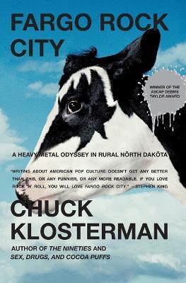 Fargo Rock City: A Heavy Metal Odyssey In Rual North Dakota - Klosterman - cover