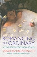 Romancing the Ordinary: A Year of Everyday Indulgences