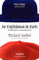 An Englishman In Paris: L'education Continentale - Michael Sadler - cover