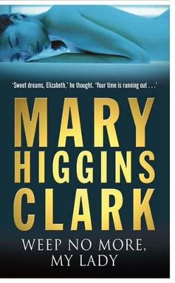 Weep No More My Lady - Mary Higgins Clark - cover