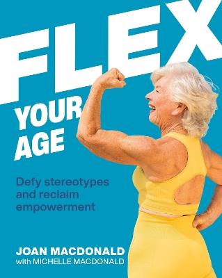 Flex Your Age: Defy Stereotypes and Reclaim Empowerment - Joan MacDonald - cover