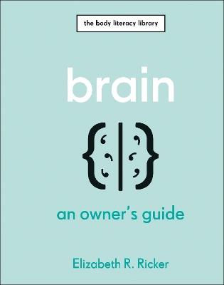 Brain: An Owner's Guide - Elizabeth R. Ricker - cover