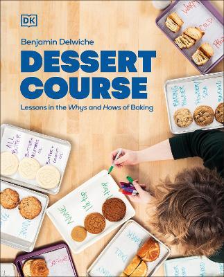Dessert Course: Lessons in the Whys and Hows of Baking - Benjamin Delwiche - cover