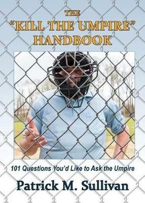 The "Kill The Umpire" Handbook - Patrick Sullivan - cover