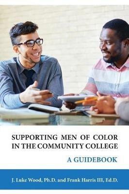 Supporting Men of Color In The Community College: A Guidebook - Ph D J Luke Wood,Ed D Frank Harris III - cover
