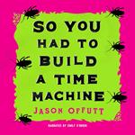 So You Had To Build A Time Machine