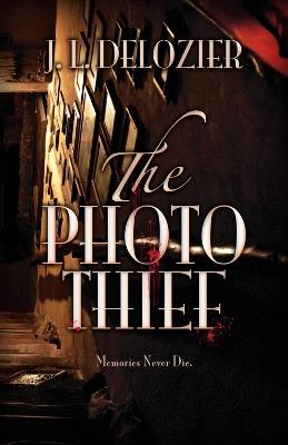 The Photo Thief - J. L. Delozier,J. L. Delozier - cover