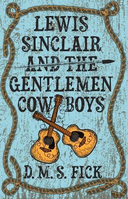 Lewis Sinclair and the Gentlemen Cowboys - D. M. S. Fick - cover