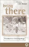 Being There: Fieldwork in Anthropology