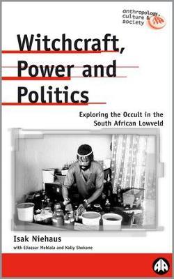 Witchcraft, Power and Politics: Exploring the Occult in the South African Lowveld - Isak Niehaus,Eliazaar Mohlala,Kally Shokaneo - cover