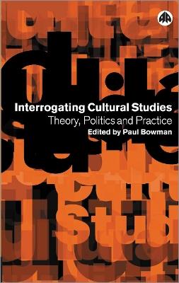 Interrogating Cultural Studies: Theory, Politics and Practice - cover