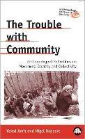 The Trouble with Community: Anthropological Reflections on Movement, Identity and Collectivity - Vered Amit,Nigel Rapport - cover