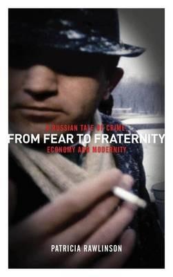 From Fear to Fraternity: A Russian Tale of Crime, Economy and Modernity - Patricia Rawlinson - cover