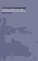A Future For Marxism?: Althusser, the Analytical Turn and the Revival of Socialist Theory