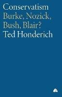 Conservatism: Burke, Nozick, Bush, Blair? - Ted Honderich - cover