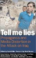 Tell Me Lies: Propaganda and Media Distortion in the Attack on Iraq - cover