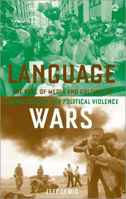 Language Wars: The Role of Media and Culture in Global Terror and Political Violence - Jeff Lewis - cover