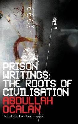 Prison Writings: The Roots of Civilisation - Abdullah Öcalan - cover