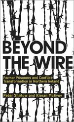 Beyond the Wire: Former Prisoners and Conflict Transformation in Northern Ireland