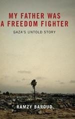 My Father Was a Freedom Fighter: Gaza's Untold Story