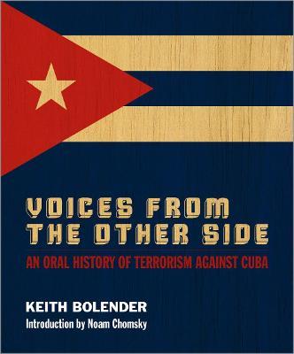 Voices From the Other Side: An Oral History of Terrorism Against Cuba - Keith Bolender - cover