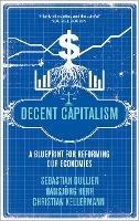 Decent Capitalism: A Blueprint for Reforming our Economies - Sebastian Dullien,Hansjörg Herr,Christian Kellermann - cover