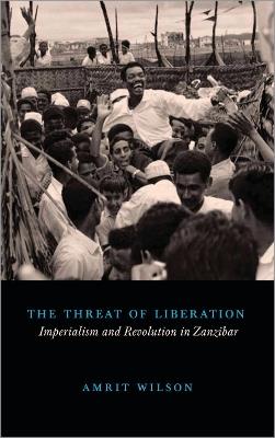 The Threat of Liberation: Imperialism and Revolution in Zanzibar - Amrit Wilson - cover