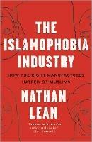 The Islamophobia Industry: How the Right Manufactures Hatred of Muslims - Nathan Lean - cover