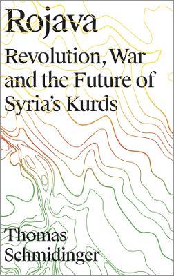 Rojava: Revolution, War and the Future of Syria's Kurds - Thomas Schmidinger - cover