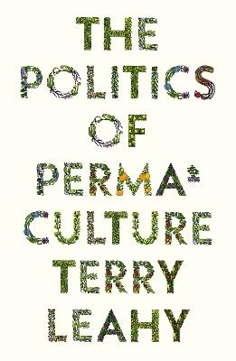 The Politics of Permaculture - Terry Leahy - cover