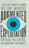 Augmented Exploitation: Artificial Intelligence, Automation and Work - cover