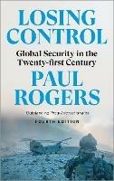 Losing Control: Global Security in the Twenty-first Century - Paul Rogers - cover