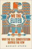 We the Elites: Why the US Constitution Serves the Few - Robert Ovetz - cover