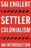 Settler Colonialism: An Introduction - Sai Englert - cover