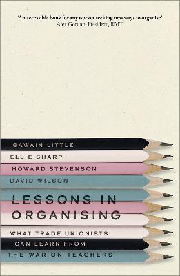 Lessons in Organising: What Trade Unionists Can Learn from the War on Teachers - Gawain Little,Ellie Sharp,Howard Stevenson - cover