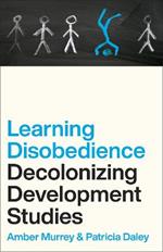 Learning Disobedience: Decolonizing Development Studies