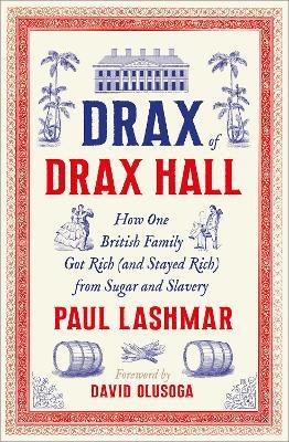 Drax of Drax Hall: How One British Family Got Rich (and Stayed Rich) from Sugar and Slavery - Paul Lashmar - cover