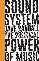 Sound System: The Political Power of Music - Dave Randall - cover