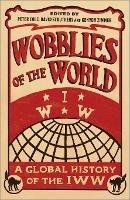 Wobblies of the World: A Global History of the IWW