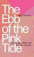 The Ebb of the Pink Tide: The Decline of the Left in Latin America - Mike Gonzalez - cover