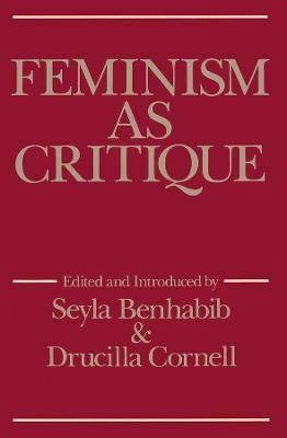 Feminism as Critique: Essays on the Politics of Gender in Late-Capitalist Society - Seyla Benhabib,Drucilla Cornell - cover