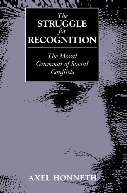 The Struggle for Recognition: The Moral Grammar of Social Conflicts - Axel Honneth - cover