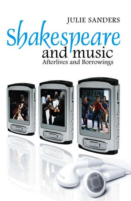 Shakespeare and Music: Afterlives and Borrowings - Julie Sanders - cover